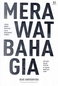 Merawat bahagia : sebuah rampai renungan untuk menemukan kembali apa yang paling penting ditengah ruwetnya hidup