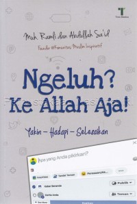 Ngeluh? ke Allah aja! : yakin-hadapi-selesaikan