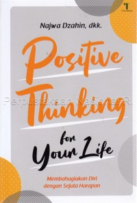 Positive thinking for your life : membahagiakan diri dengan sejuta harapan