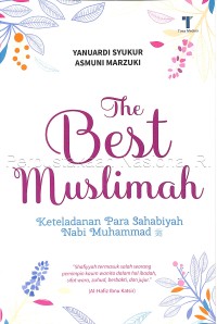The Best muslimah : keteladanan para sahabiyah Nabi Muhammad