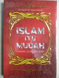 Islam itu mudah : mengenal Islam lebih dekat