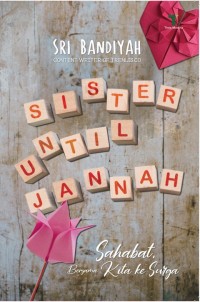 Sister until jannah: Bersama, sahabat kita ke surga