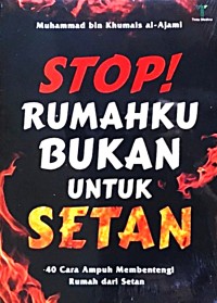 Stop! rumahku bukan untuk setan: 40 cara ampuh membentengi rumah dari setan