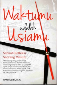 Waktumu adalah usiamu : Sebuah refleksi seorang muslim