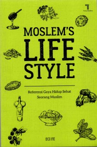 Moslem’s life style: sebuah referensi gaya hidup sehat seorang muslim