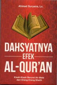 Dahsyatnya efek Al-qur\'an : kisah-kisah berurai air mata dari orang-orang sholeh