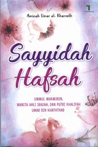 Sayyidah Hafsah - Ummul Mukminin, Wanita Ahli Ibadah, dan Putri Khalifah Umar Bin Khaththab