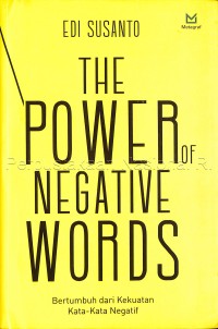 The power of negative words : bertumbuh dari kekuatan kata-kata negatif