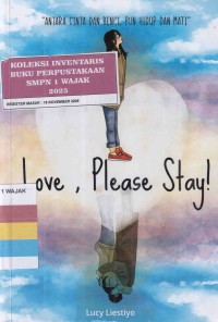 Image of LOVE, PLEASE STAY ! - ANTARA CINTA DAN BENCI, PUN HIDUP DAN MATI