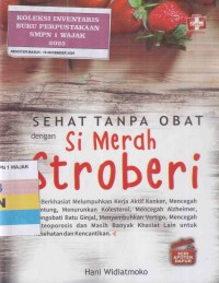 Image of SEHAT TANPA OBAT DENGAN SI MERAH STROBERI - SERI APOTEK HIDUP